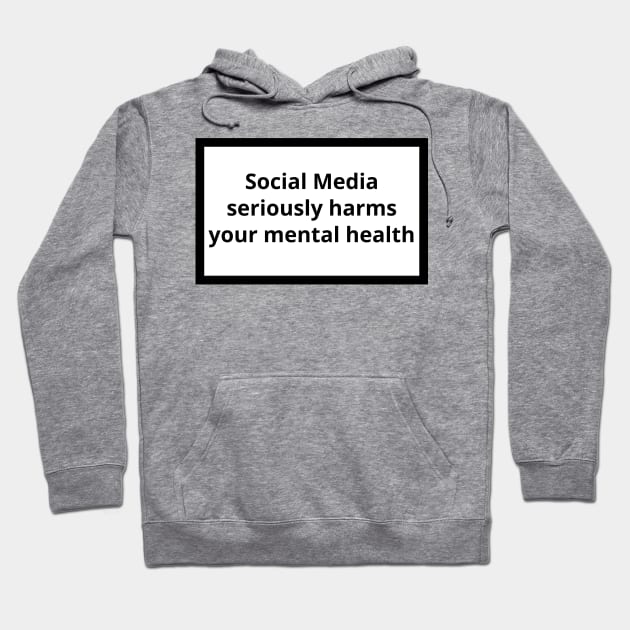 Social Media Seriously Harms Your Mental Health Hoodie by CrystalClods